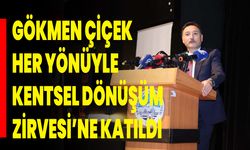 Gökmen Çiçek, Her Yönüyle Kentsel Dönüşüm Zirvesi’ne Katıldı