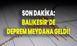 Son Dakika: Balıkesir Deprem Meydana Geldi!