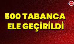 500 Tabanca Ele Geçirildi