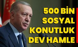 500 Bin Sosyal Konutluk Dev Hamle