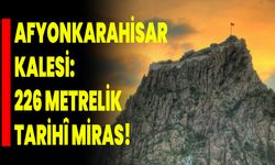 Afyonkarahisar Kalesi: 226 Metrelik Tarihî Miras!