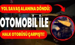 Yol Savaş Alanına Döndü: Otomobil İle Halk Otobüsü Çarpıştı!