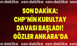 SON DAKİKA: CHP’nin Kurultay Davası Başladı! Gözler Ankara’da