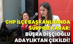 CHP İlçe Başkanlığında sürpriz karar: Büşra Dişçioğlu adaylıktan çekildi!