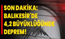 Son Dakika: Balıkesir'de 4,2 Büyüklüğünde Deprem!