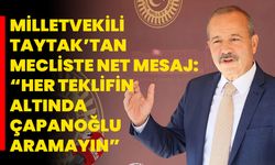 Milletvekili Taytak’tan Meclis’te Net Mesaj: “Her Teklifin Altında Çapanoğlu Aramayın”