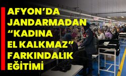Afyon’da Jandarmadan “Kadına El Kalkmaz” Farkındalık Eğitimi