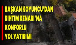 Başkan Serkan Koyuncu’dan Rıhtım Kenarı’na Konforlu Yol Yatırımı