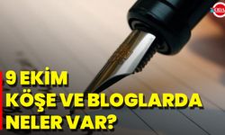 9 Ekim Köşe ve Bloglarda Neler Var?