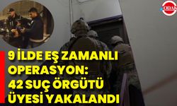 9 İlde Eş Zamanlı Operasyon: 42 Suç Örgütü Üyesi Yakalandı