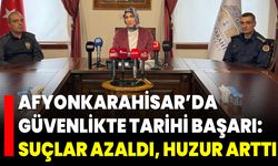 Afyonkarahisar’da Güvenlikte Tarihi Başarı: Suçlar Azaldı, Huzur Arttı