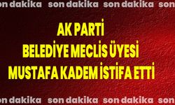 AK Parti Belediye Meclis Üyesi Mustafa Kadem İstifa Etti