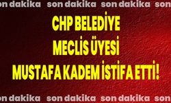 CHP Belediye Meclis Üyesi Mustafa Kadem İstifa Etti