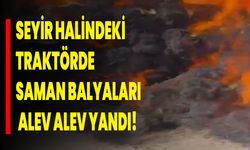 Seyir Halindeki Traktörde Saman Balyaları Alev Alev Yandı!