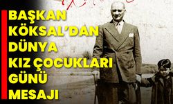 Başkan Köksal’dan Dünya Kız Çocukları Günü Mesajı