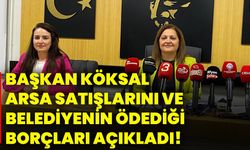 Başkan Köksal Arsa Satışlarını ve Belediyenin Borçlarını Açıkladı
