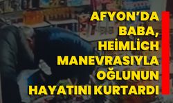 Afyon’da Baba, Heimlich Manevrasıyla Oğlunun Hayatını Kurtardı