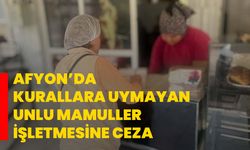Afyon’da kurallara uymayan unlu mamuller işletmesine ceza