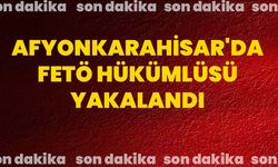 Afyonkarahisar'da FETÖ hükümlüsü yakalandı
