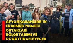 Afyonkarahisar'ın Erasmus Projesi ortakları bölge tarımı ve doğayı inceleyecek