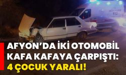 Afyon’da iki otomobil kafa kafaya çarpıştı: 4 çocuk yaralı!