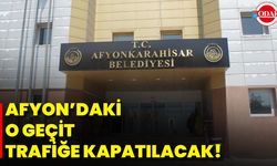Afyon’daki O Geçit Trafiğe Kapatılacak!