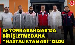 Afyonkarahisar’da Bir İşletme Daha “Hastalıktan Ari” Oldu