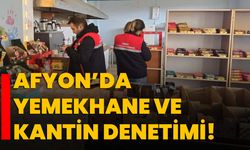 Afyon’da yemekhane ve kantin denetimi!