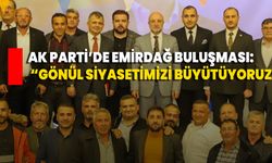 AK Parti’de Emirdağ buluşması: “Gönül siyasetimizi büyütüyoruz”