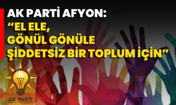 AK Parti Afyon: “El Ele, Gönül Gönüle Şiddetsiz Bir Toplum İçin”