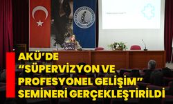 AKÜ’de “Süpervizyon ve Profesyonel Gelişim” Semineri Gerçekleştirildi