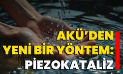AKÜ’den Yeni Bir Yöntem: Piezokataliz