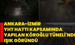 Ankara-İzmir YHT hattı kapsamında yapılan Köroğlu Tüneli'nde ışık göründü
