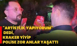 "Artistlik yapıyorum" dedi, kraker yiyip polise zor anlar yaşattı