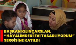 Başkan Kılınçarslan, “Hayalimdeki Evi Tasarlıyorum” Sergisine Katıldı