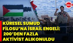 Küresel Sumud Filosu’na İsrail Engeli: 200’den Fazla Aktivist Alıkonuldu