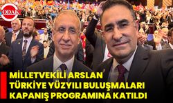 Milletvekili Arslan Türkiye Yüzyılı Buluşmaları Kapanış Programına Katıldı