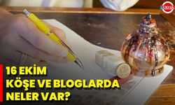16 Ekim Köşe Ve Bloglarda Neler Var?