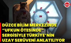 Düzce Bilim Merkezinde “Ufkun Ötesinde” Sergisiyle Türkiye’nin Uzay Serüveni Anlatılıyor