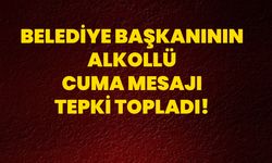 Belediye Başkanının Alkollü Cuma Mesajı Tepki Topladı!