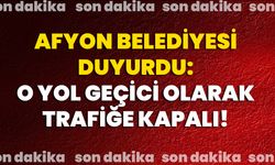 Afyon Belediyesi Duyurdu: O Yol Geçici Olarak Trafiğe Kapalı!