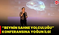 “Beynin Sahne Yolculuğu” Konferansına Yoğun İlgi