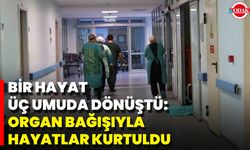 Bir Hayat Üç Umuda Dönüştü: Organ Bağışıyla Hayatlar Kurtuldu