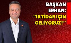 Başkan Erhan: “İktidar İçin Geliyoruz!”