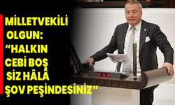 Milletvekili Olgun: “Halkın Cebi Boş, Siz Hâlâ Şov Peşindesiniz”