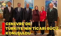 Cenevre’de Türkiye’nin Ticari Gücü Konuşuldu