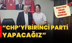 “CHP’Yİ BİRİNCİ PARTİ YAPACAĞIZ”