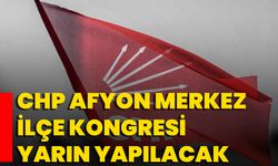 CHP Afyon Merkez İlçe Kongresi Yarın Yapılacak