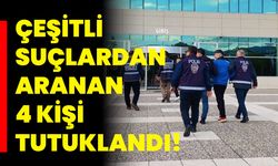 Çeşitli Suçlardan Aranan 4 Kişi Tutuklandı!