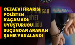 Cezaevi Firarisi Polisten Kaçamadı: Uyuşturucu Suçundan Aranan Şahıs Yakalandı